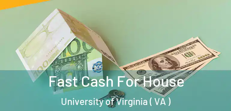  Fast Cash For House University of Virginia ( VA )