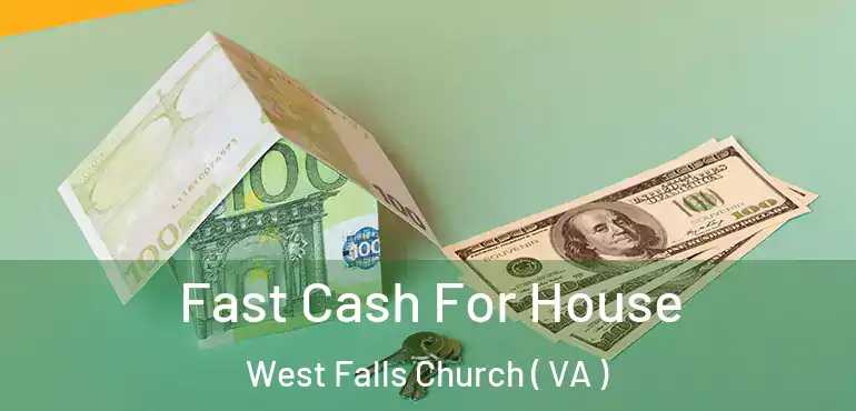 Fast Cash For House West Falls Church ( VA )