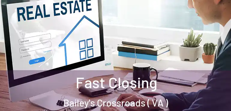  Fast Closing Bailey's Crossroads ( VA )