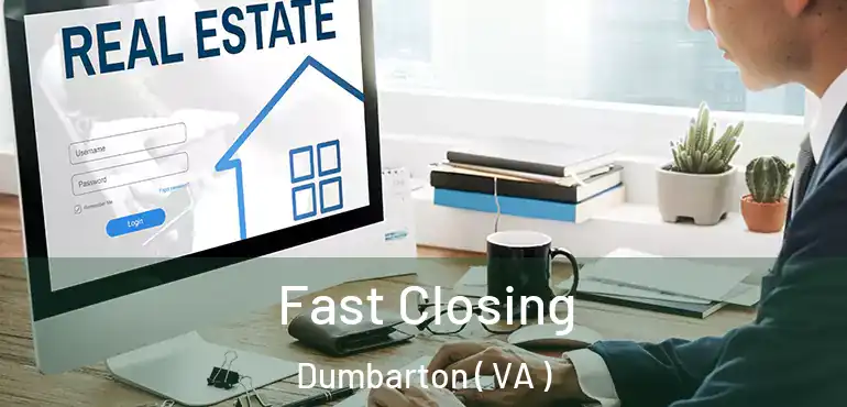  Fast Closing Dumbarton ( VA )