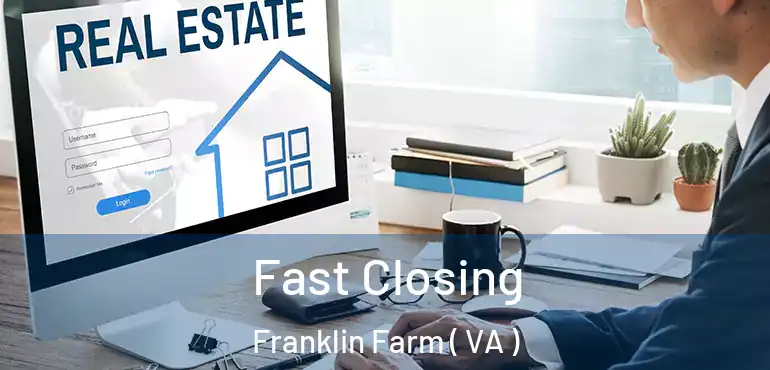  Fast Closing Franklin Farm ( VA )