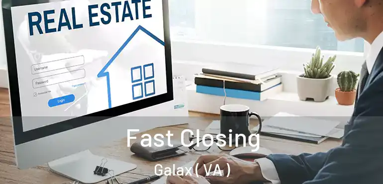  Fast Closing Galax ( VA )