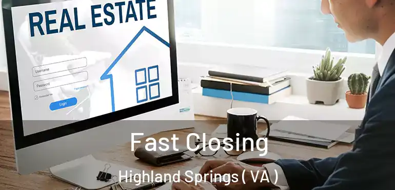  Fast Closing Highland Springs ( VA )