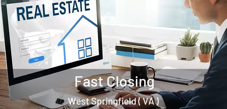  Fast Closing West Springfield ( VA )
