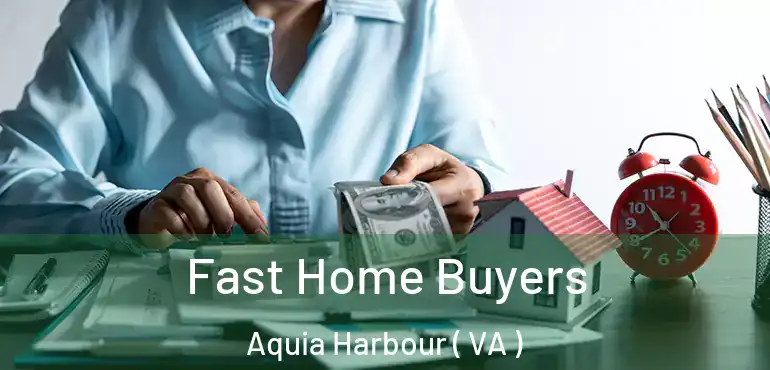  Fast Home Buyers Aquia Harbour ( VA )