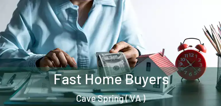  Fast Home Buyers Cave Spring ( VA )