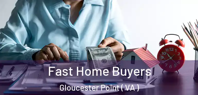  Fast Home Buyers Gloucester Point ( VA )