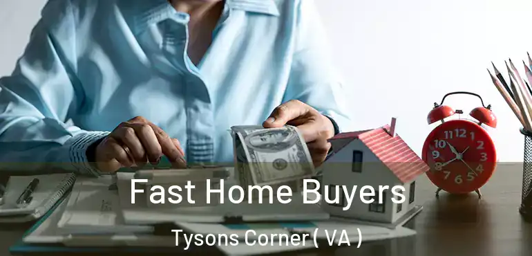  Fast Home Buyers Tysons Corner ( VA )