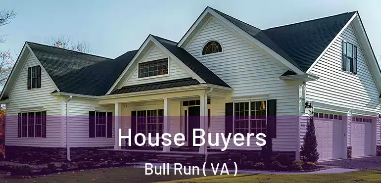  House Buyers Bull Run ( VA )