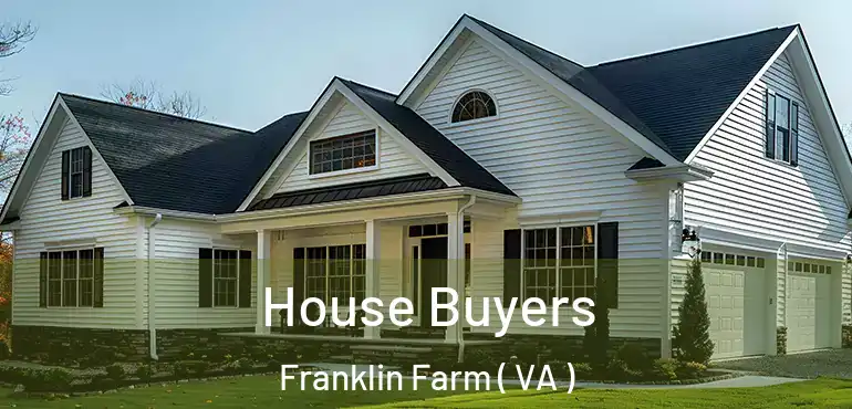 House Buyers Franklin Farm ( VA )