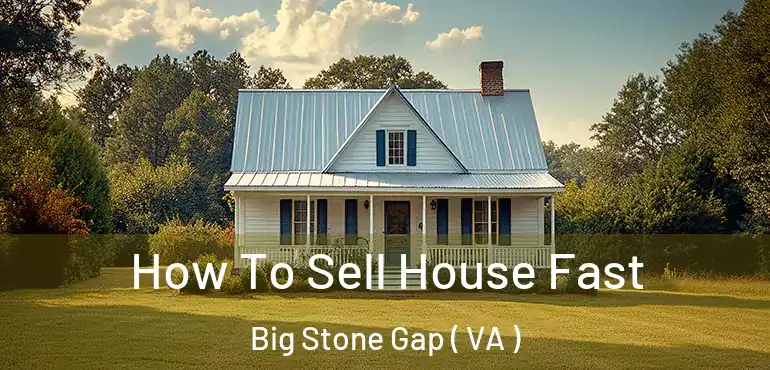  How To Sell House Fast Big Stone Gap ( VA )