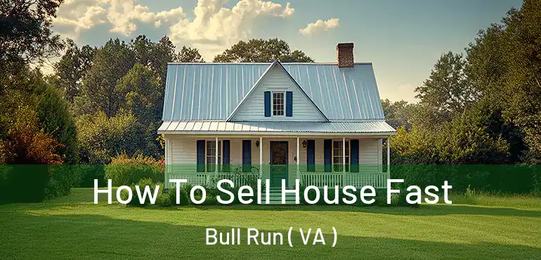  How To Sell House Fast Bull Run ( VA )