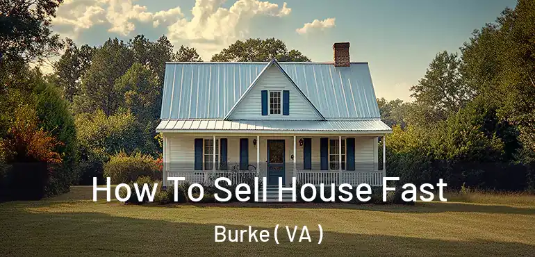  How To Sell House Fast Burke ( VA )