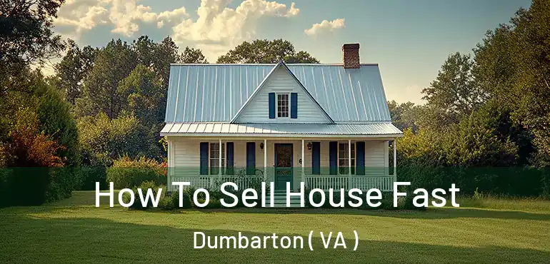  How To Sell House Fast Dumbarton ( VA )