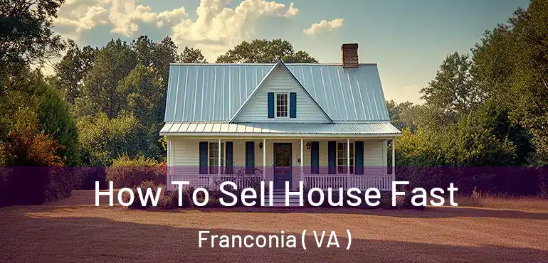  How To Sell House Fast Franconia ( VA )