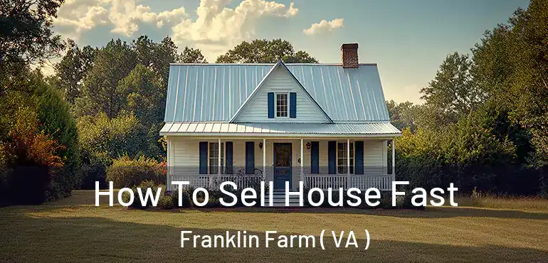  How To Sell House Fast Franklin Farm ( VA )