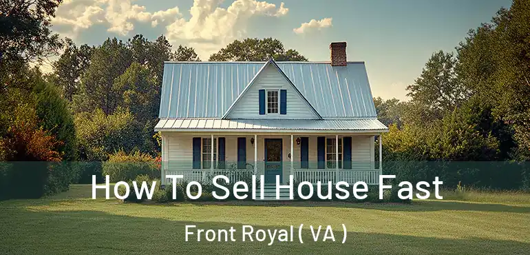  How To Sell House Fast Front Royal ( VA )