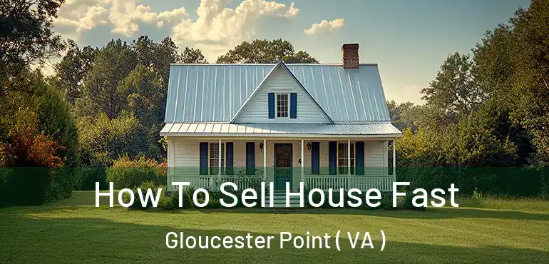  How To Sell House Fast Gloucester Point ( VA )