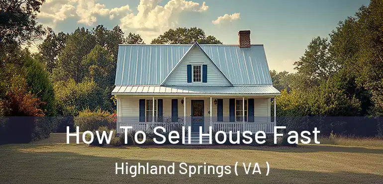  How To Sell House Fast Highland Springs ( VA )