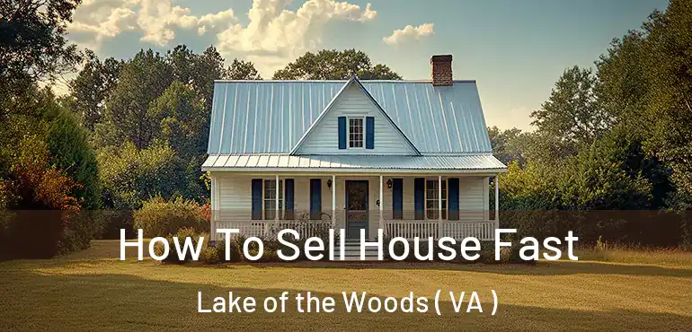  How To Sell House Fast Lake of the Woods ( VA )