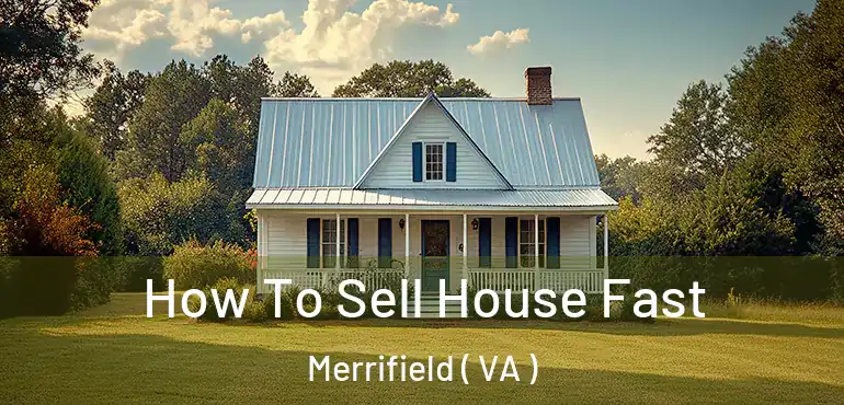  How To Sell House Fast Merrifield ( VA )
