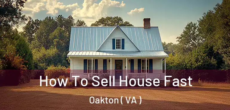  How To Sell House Fast Oakton ( VA )