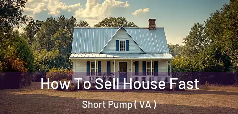  How To Sell House Fast Short Pump ( VA )
