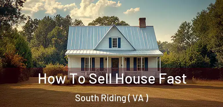  How To Sell House Fast South Riding ( VA )