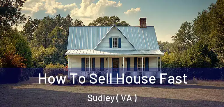  How To Sell House Fast Sudley ( VA )