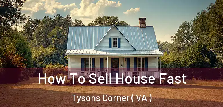  How To Sell House Fast Tysons Corner ( VA )