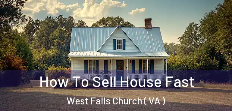 How To Sell House Fast West Falls Church ( VA )