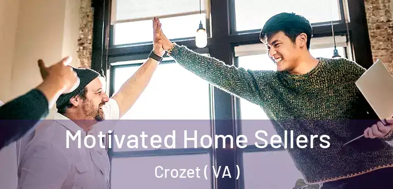  Motivated Home Sellers Crozet ( VA )