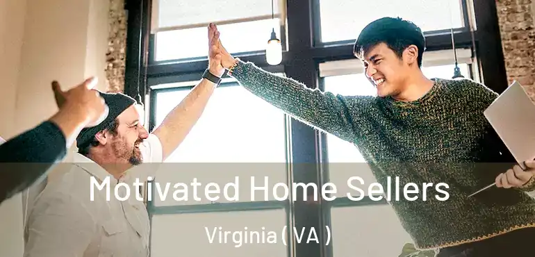  Motivated Home Sellers Virginia ( VA )