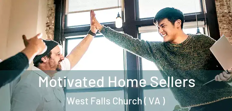  Motivated Home Sellers West Falls Church ( VA )
