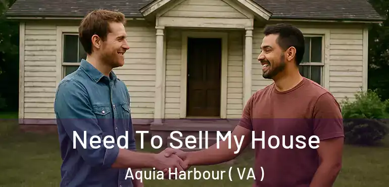  Need To Sell My House Aquia Harbour ( VA )