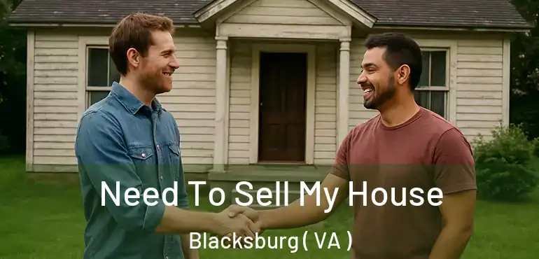  Need To Sell My House Blacksburg ( VA )