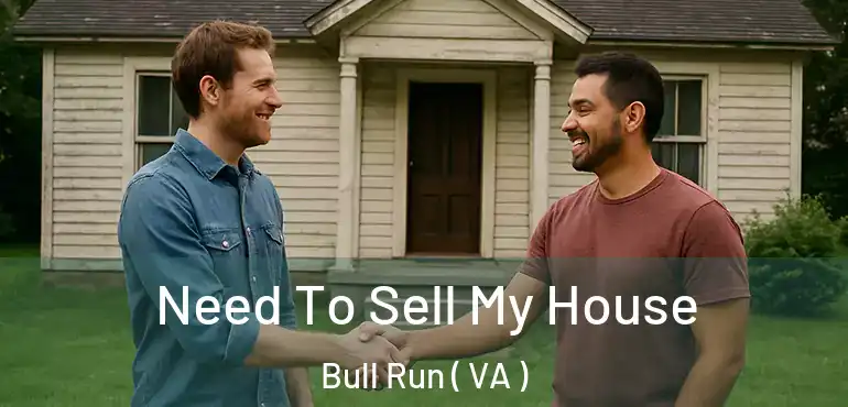 Need To Sell My House Bull Run ( VA )