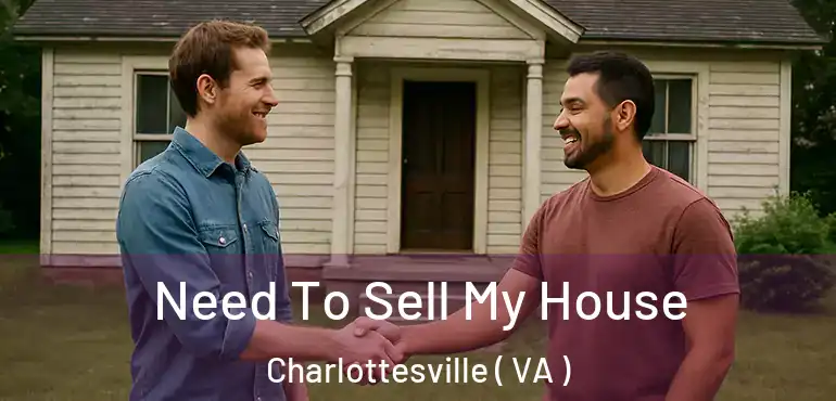  Need To Sell My House Charlottesville ( VA )