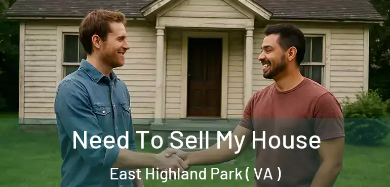  Need To Sell My House East Highland Park ( VA )