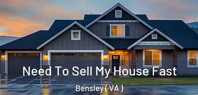  Need To Sell My House Fast Bensley ( VA )