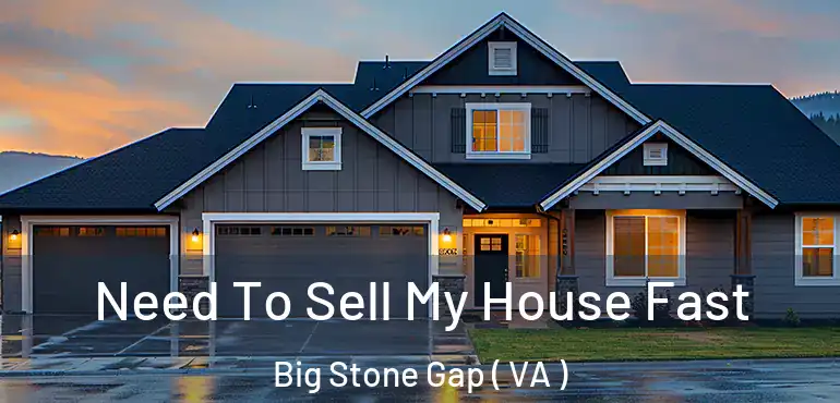  Need To Sell My House Fast Big Stone Gap ( VA )