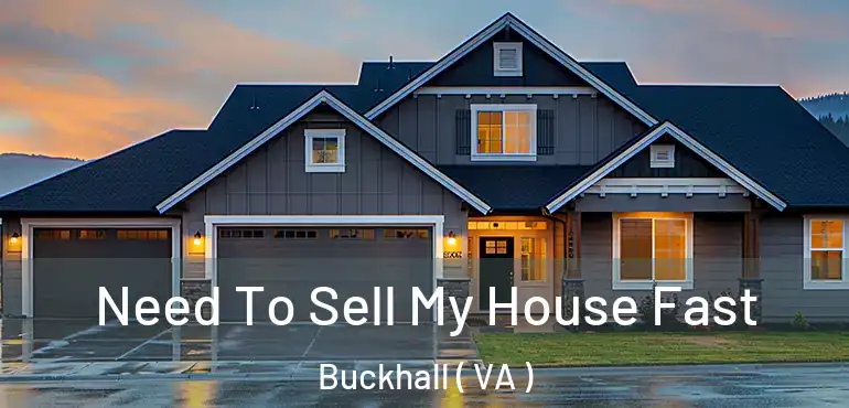  Need To Sell My House Fast Buckhall ( VA )