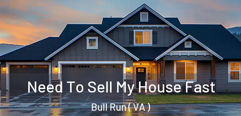  Need To Sell My House Fast Bull Run ( VA )