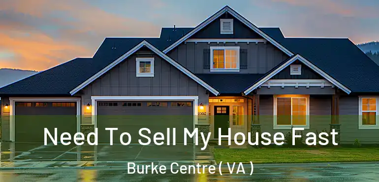  Need To Sell My House Fast Burke Centre ( VA )