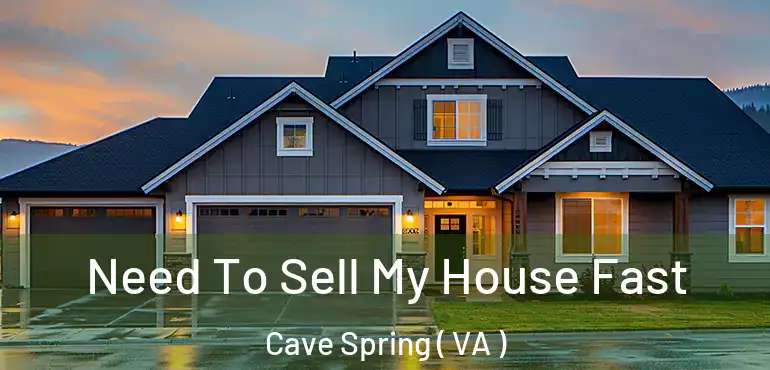  Need To Sell My House Fast Cave Spring ( VA )