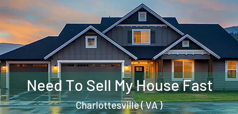  Need To Sell My House Fast Charlottesville ( VA )
