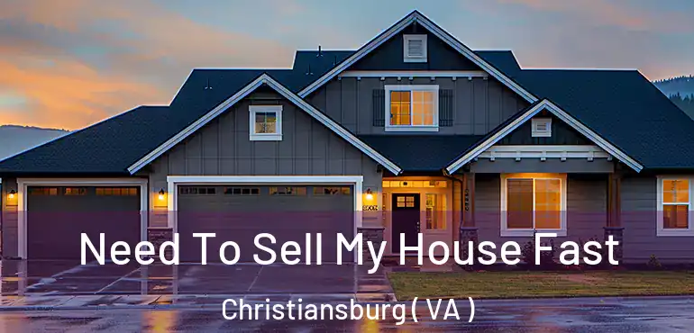  Need To Sell My House Fast Christiansburg ( VA )