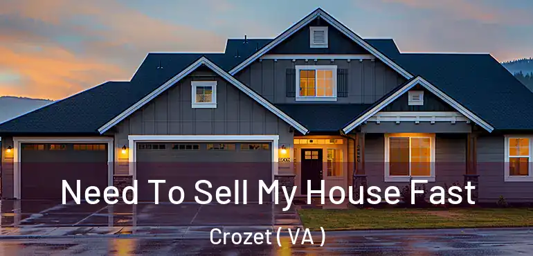  Need To Sell My House Fast Crozet ( VA )