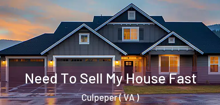  Need To Sell My House Fast Culpeper ( VA )