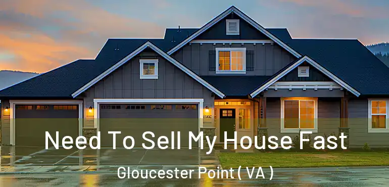  Need To Sell My House Fast Gloucester Point ( VA )